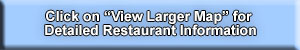 Click on "View Larger Map" Below for Detailed Restaurant Information